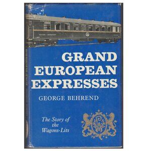 Grand European Expresses: The Story of the Wagons-Lits, by George Behrend (1962)